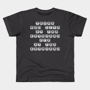 Those Who Live By The Keyboard Kids T-Shirt